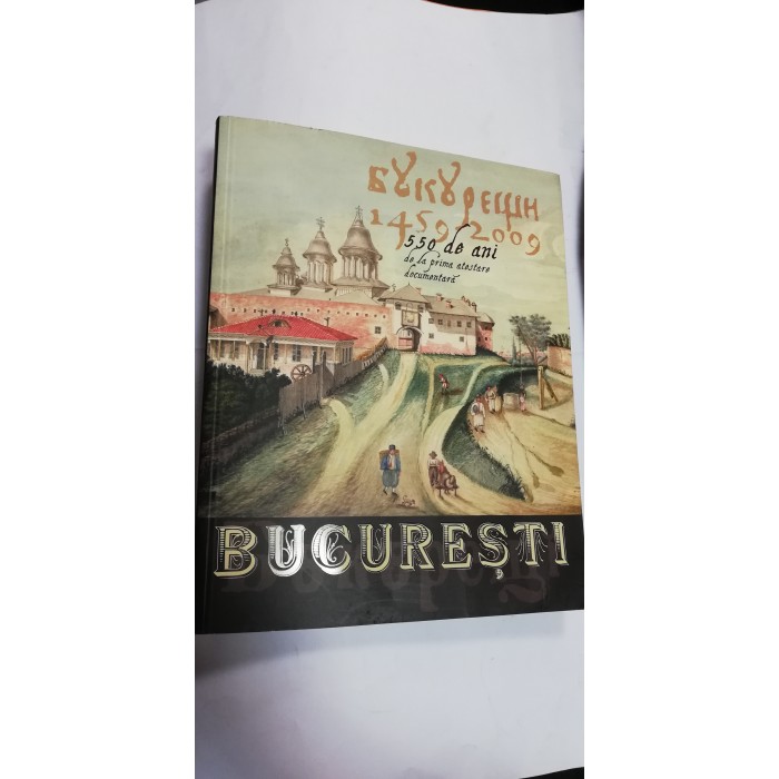 BUCURESTI - 550 de ani de la prima atestare documentara 